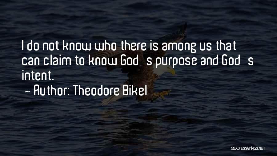 Theodore Bikel Quotes: I Do Not Know Who There Is Among Us That Can Claim To Know God's Purpose And God's Intent.