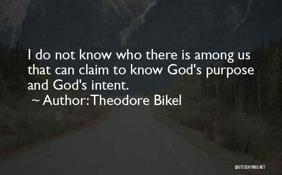 Theodore Bikel Quotes: I Do Not Know Who There Is Among Us That Can Claim To Know God's Purpose And God's Intent.