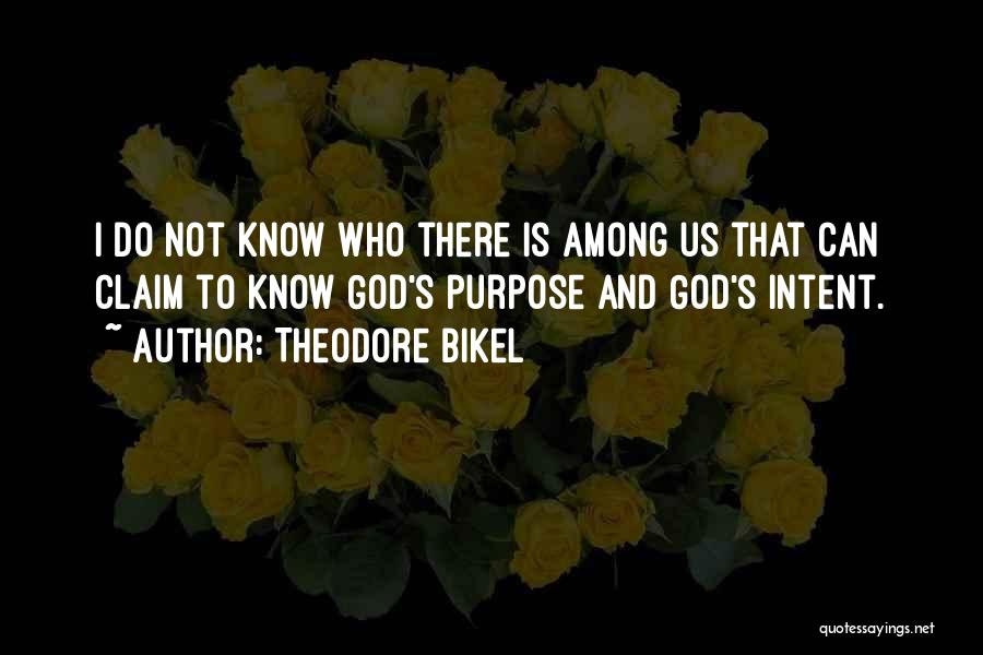 Theodore Bikel Quotes: I Do Not Know Who There Is Among Us That Can Claim To Know God's Purpose And God's Intent.