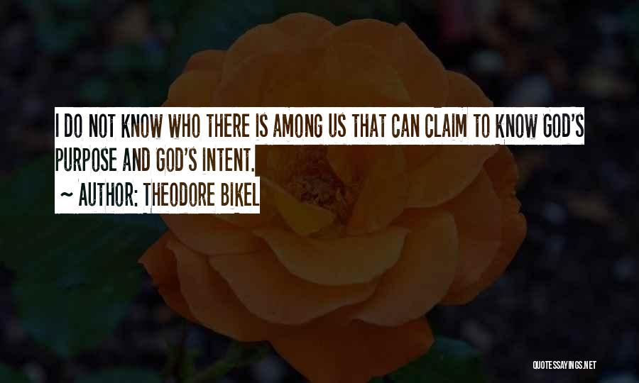 Theodore Bikel Quotes: I Do Not Know Who There Is Among Us That Can Claim To Know God's Purpose And God's Intent.