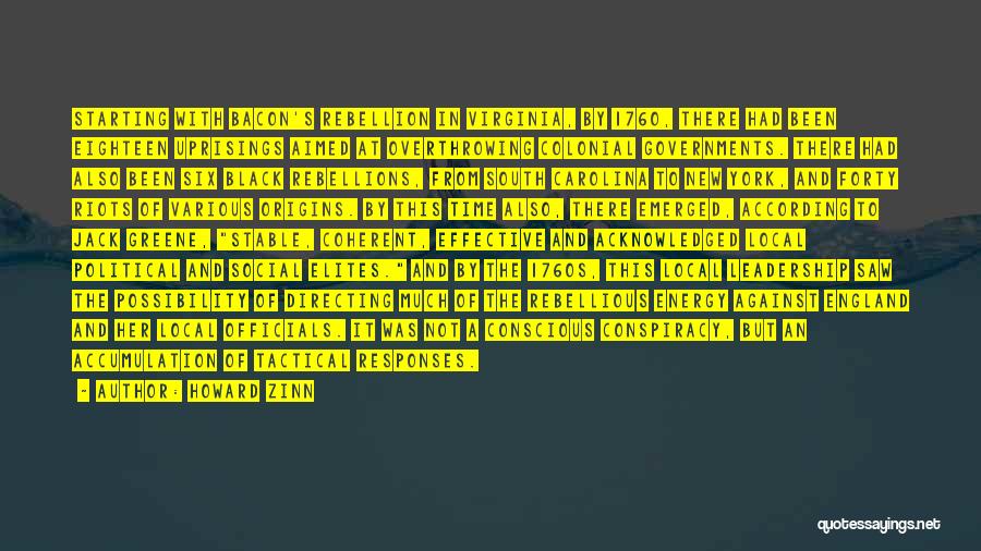 Howard Zinn Quotes: Starting With Bacon's Rebellion In Virginia, By 1760, There Had Been Eighteen Uprisings Aimed At Overthrowing Colonial Governments. There Had