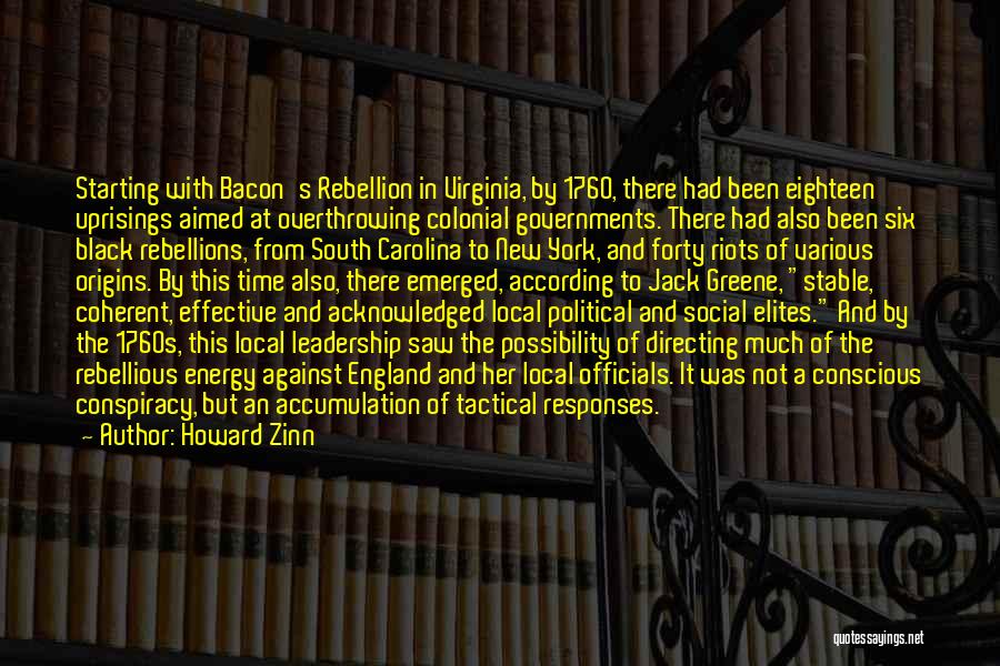 Howard Zinn Quotes: Starting With Bacon's Rebellion In Virginia, By 1760, There Had Been Eighteen Uprisings Aimed At Overthrowing Colonial Governments. There Had