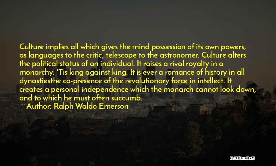 Ralph Waldo Emerson Quotes: Culture Implies All Which Gives The Mind Possession Of Its Own Powers, As Languages To The Critic, Telescope To The