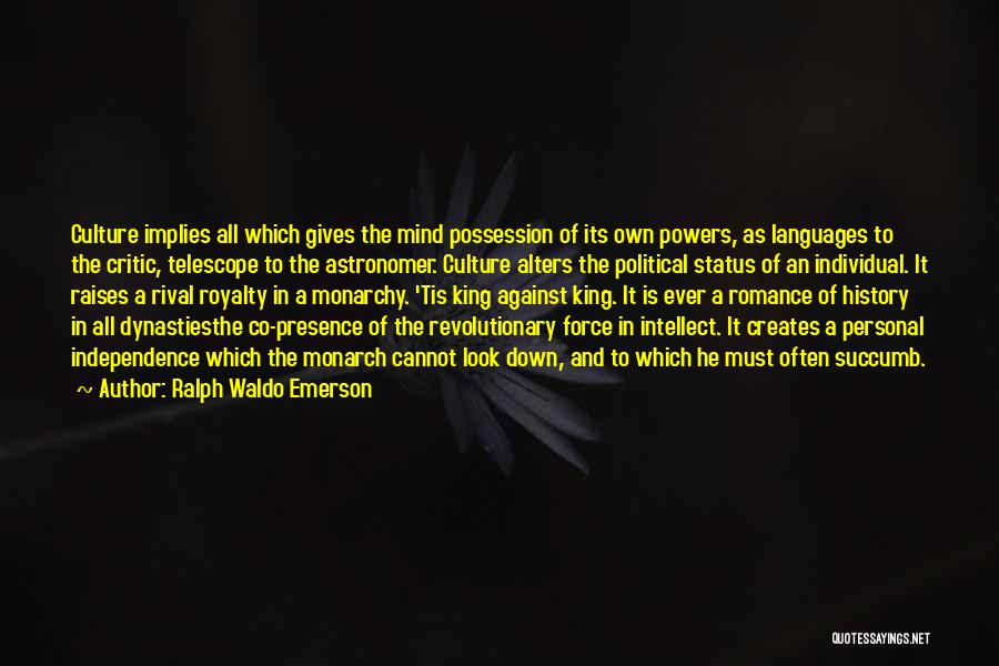 Ralph Waldo Emerson Quotes: Culture Implies All Which Gives The Mind Possession Of Its Own Powers, As Languages To The Critic, Telescope To The