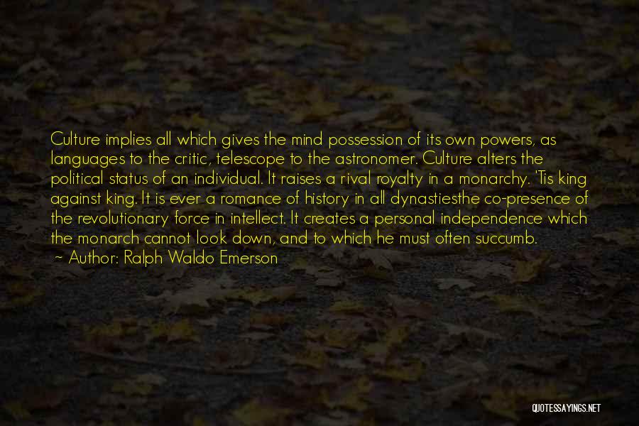 Ralph Waldo Emerson Quotes: Culture Implies All Which Gives The Mind Possession Of Its Own Powers, As Languages To The Critic, Telescope To The