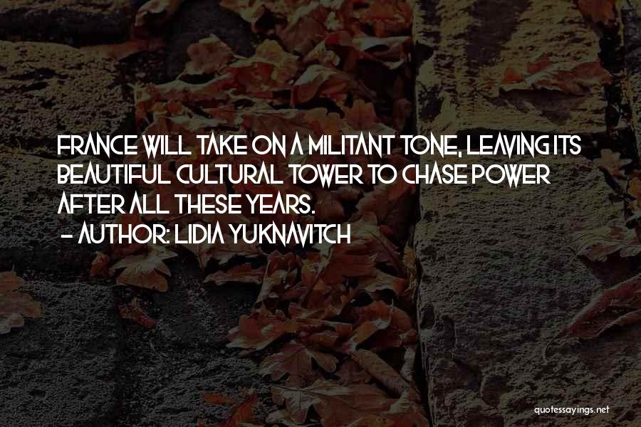 Lidia Yuknavitch Quotes: France Will Take On A Militant Tone, Leaving Its Beautiful Cultural Tower To Chase Power After All These Years.