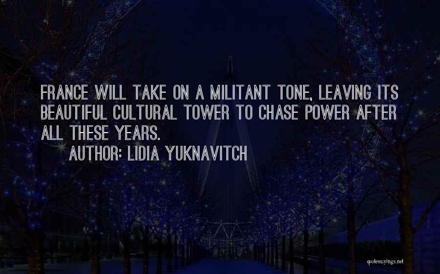 Lidia Yuknavitch Quotes: France Will Take On A Militant Tone, Leaving Its Beautiful Cultural Tower To Chase Power After All These Years.