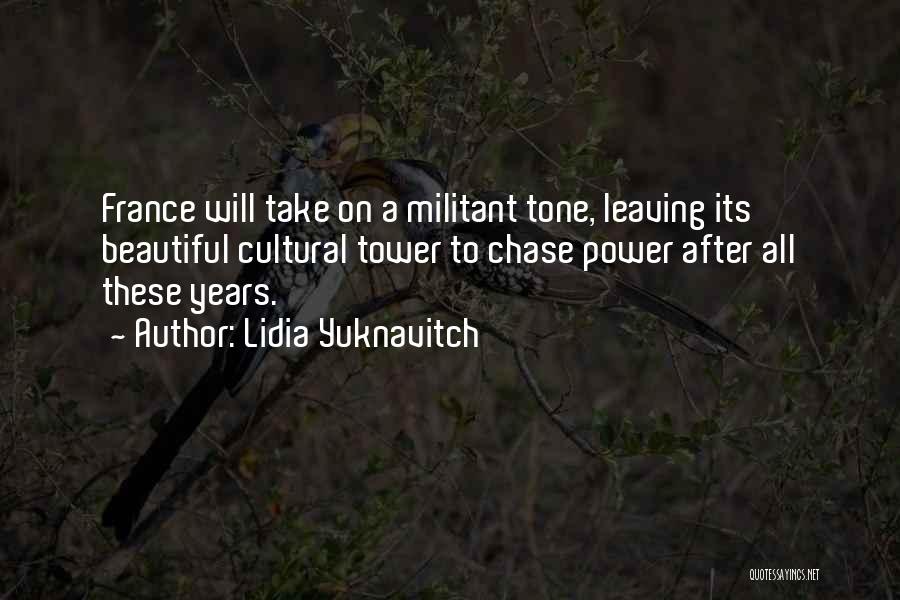 Lidia Yuknavitch Quotes: France Will Take On A Militant Tone, Leaving Its Beautiful Cultural Tower To Chase Power After All These Years.