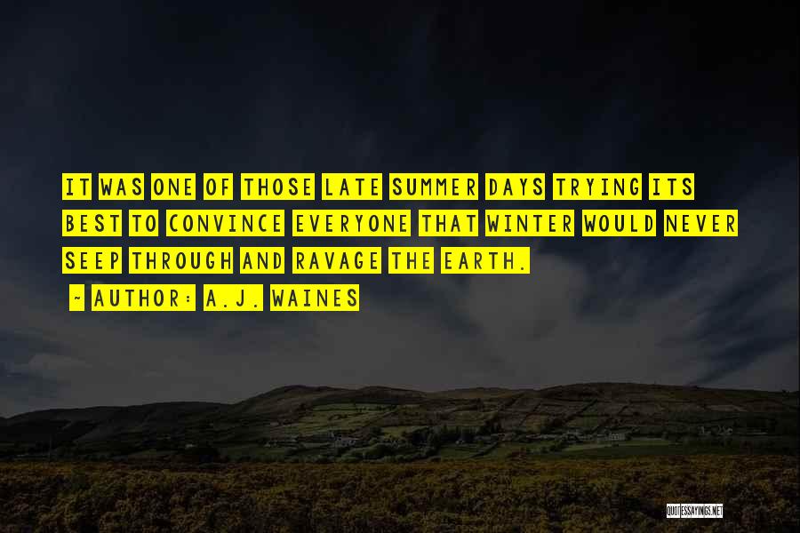 A.J. Waines Quotes: It Was One Of Those Late Summer Days Trying Its Best To Convince Everyone That Winter Would Never Seep Through