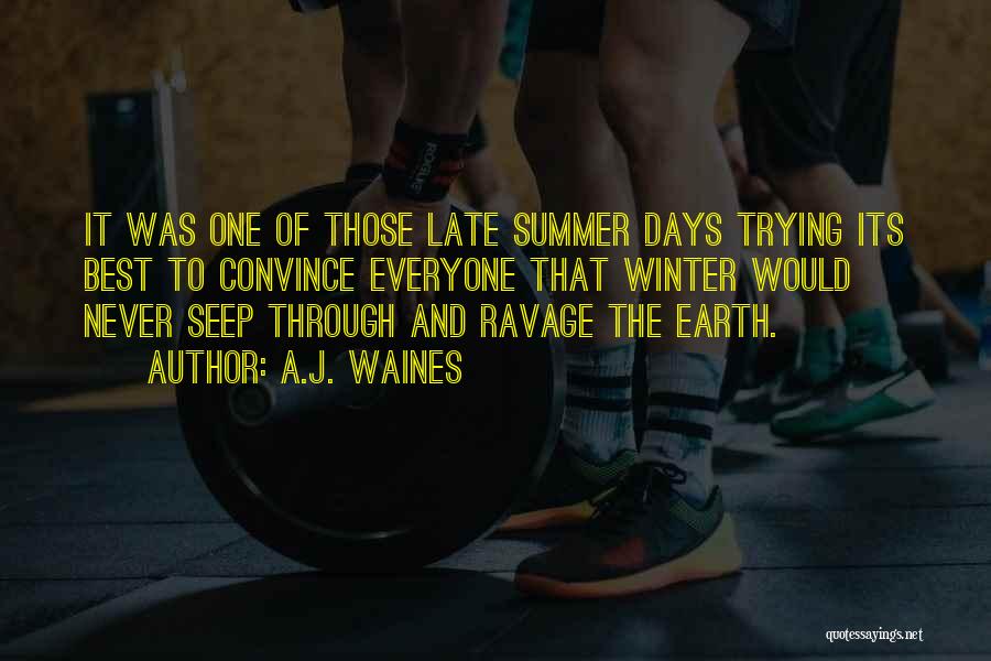 A.J. Waines Quotes: It Was One Of Those Late Summer Days Trying Its Best To Convince Everyone That Winter Would Never Seep Through