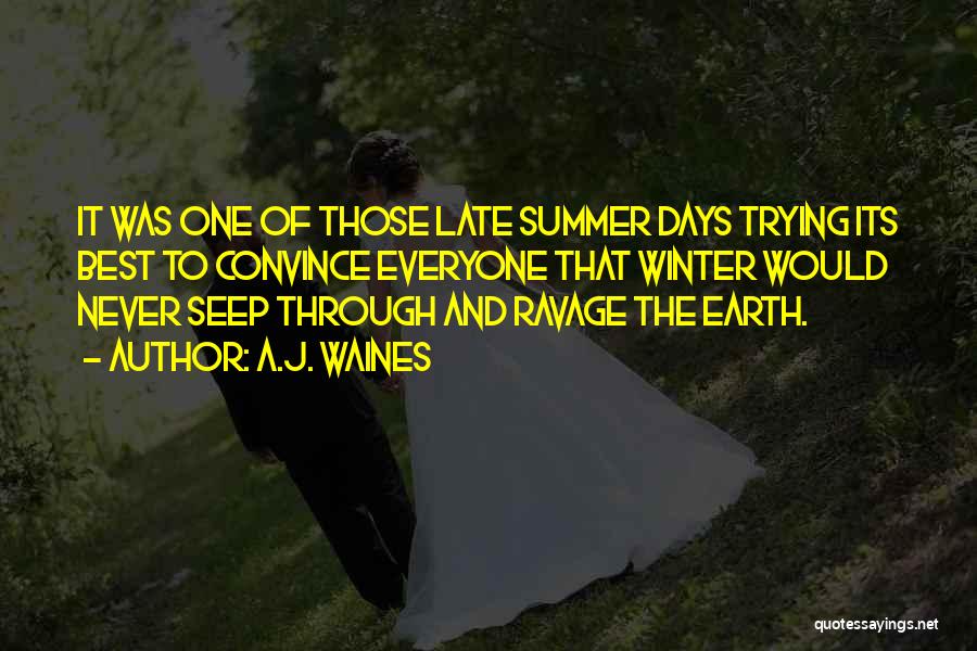 A.J. Waines Quotes: It Was One Of Those Late Summer Days Trying Its Best To Convince Everyone That Winter Would Never Seep Through