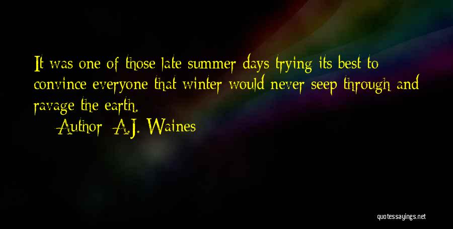 A.J. Waines Quotes: It Was One Of Those Late Summer Days Trying Its Best To Convince Everyone That Winter Would Never Seep Through