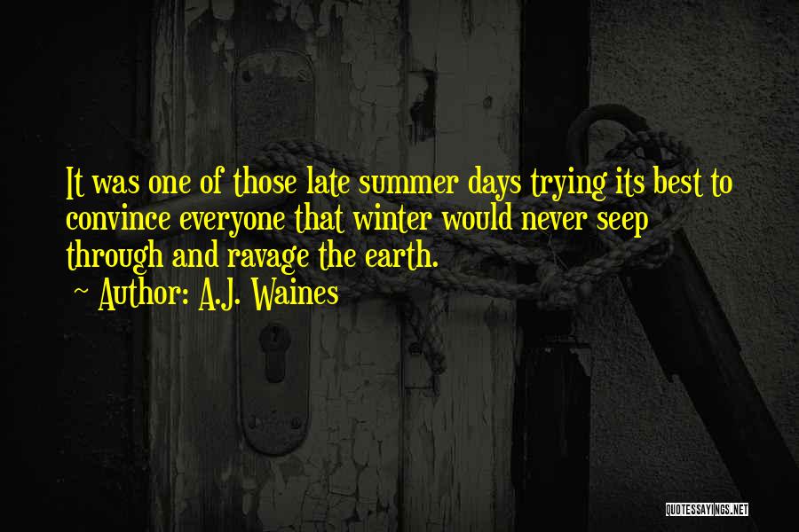 A.J. Waines Quotes: It Was One Of Those Late Summer Days Trying Its Best To Convince Everyone That Winter Would Never Seep Through