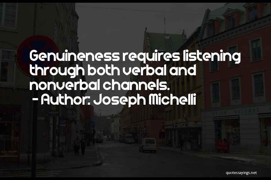 Joseph Michelli Quotes: Genuineness Requires Listening Through Both Verbal And Nonverbal Channels.