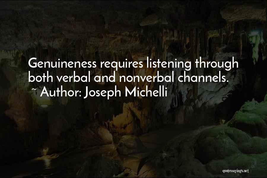 Joseph Michelli Quotes: Genuineness Requires Listening Through Both Verbal And Nonverbal Channels.