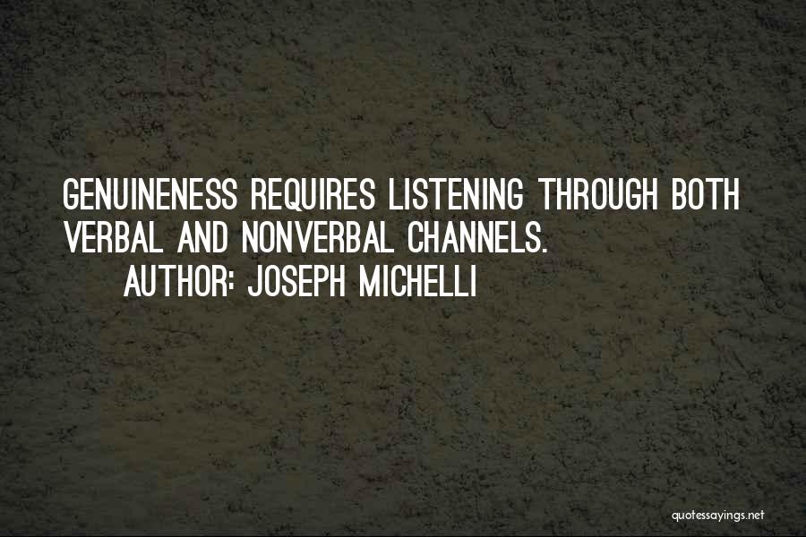 Joseph Michelli Quotes: Genuineness Requires Listening Through Both Verbal And Nonverbal Channels.