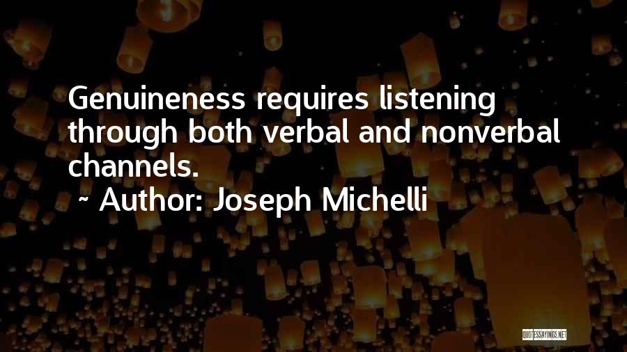 Joseph Michelli Quotes: Genuineness Requires Listening Through Both Verbal And Nonverbal Channels.