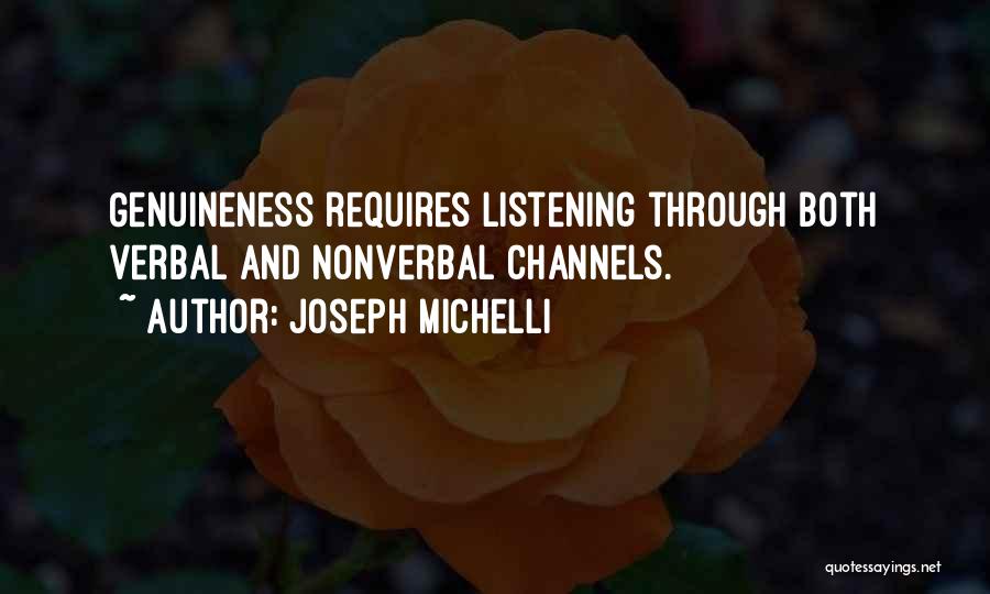 Joseph Michelli Quotes: Genuineness Requires Listening Through Both Verbal And Nonverbal Channels.