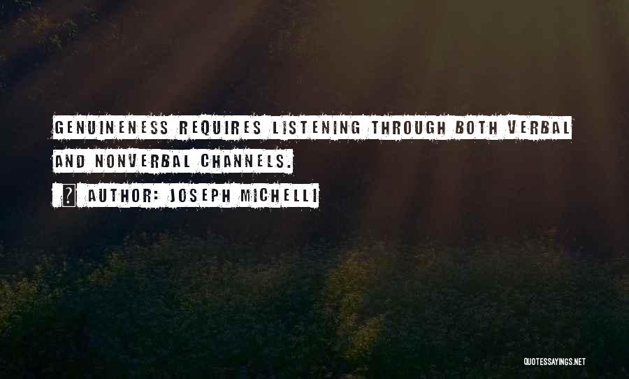 Joseph Michelli Quotes: Genuineness Requires Listening Through Both Verbal And Nonverbal Channels.