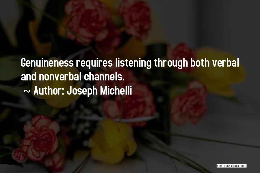 Joseph Michelli Quotes: Genuineness Requires Listening Through Both Verbal And Nonverbal Channels.