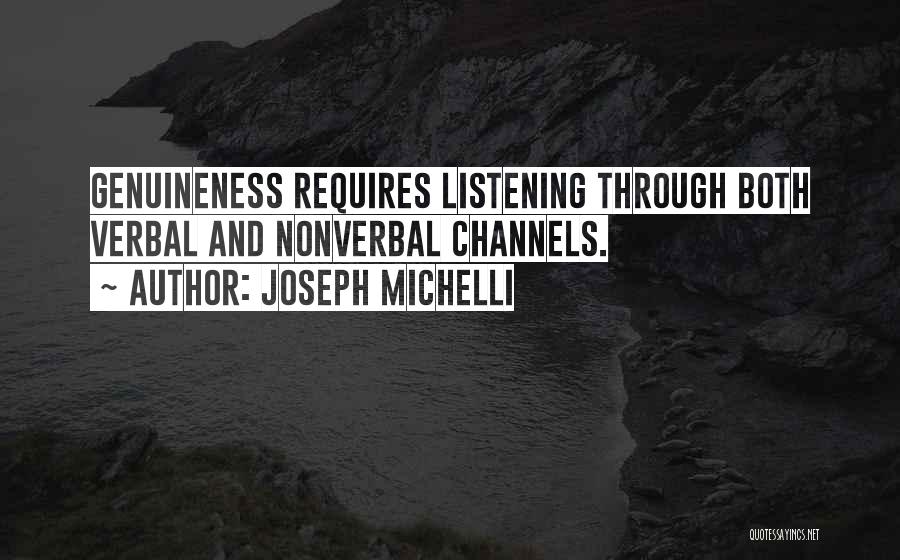 Joseph Michelli Quotes: Genuineness Requires Listening Through Both Verbal And Nonverbal Channels.