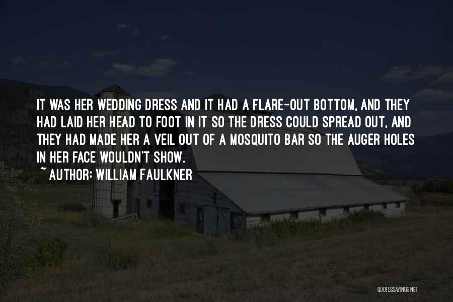 William Faulkner Quotes: It Was Her Wedding Dress And It Had A Flare-out Bottom, And They Had Laid Her Head To Foot In