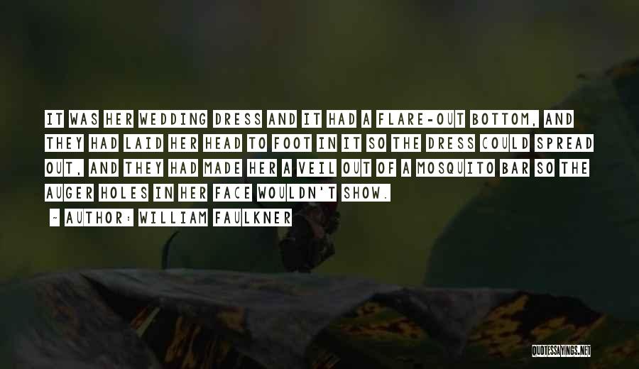 William Faulkner Quotes: It Was Her Wedding Dress And It Had A Flare-out Bottom, And They Had Laid Her Head To Foot In