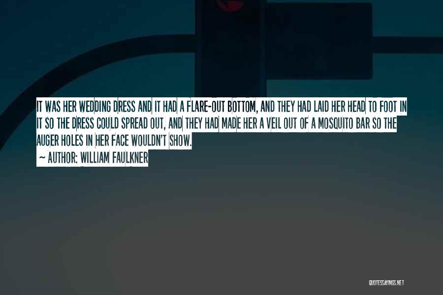 William Faulkner Quotes: It Was Her Wedding Dress And It Had A Flare-out Bottom, And They Had Laid Her Head To Foot In