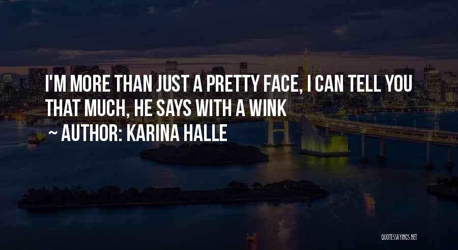 Karina Halle Quotes: I'm More Than Just A Pretty Face, I Can Tell You That Much, He Says With A Wink