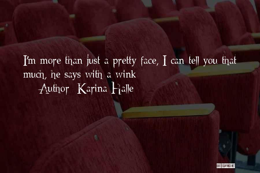 Karina Halle Quotes: I'm More Than Just A Pretty Face, I Can Tell You That Much, He Says With A Wink