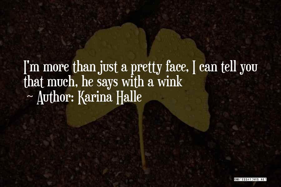 Karina Halle Quotes: I'm More Than Just A Pretty Face, I Can Tell You That Much, He Says With A Wink