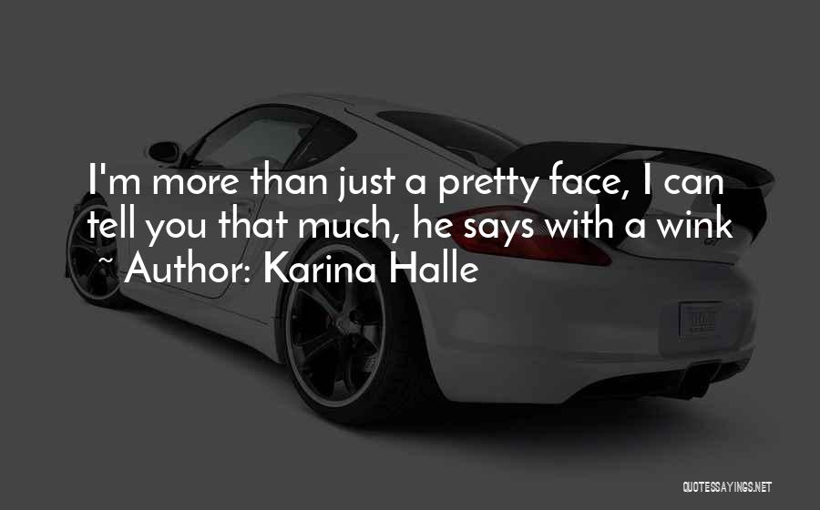 Karina Halle Quotes: I'm More Than Just A Pretty Face, I Can Tell You That Much, He Says With A Wink