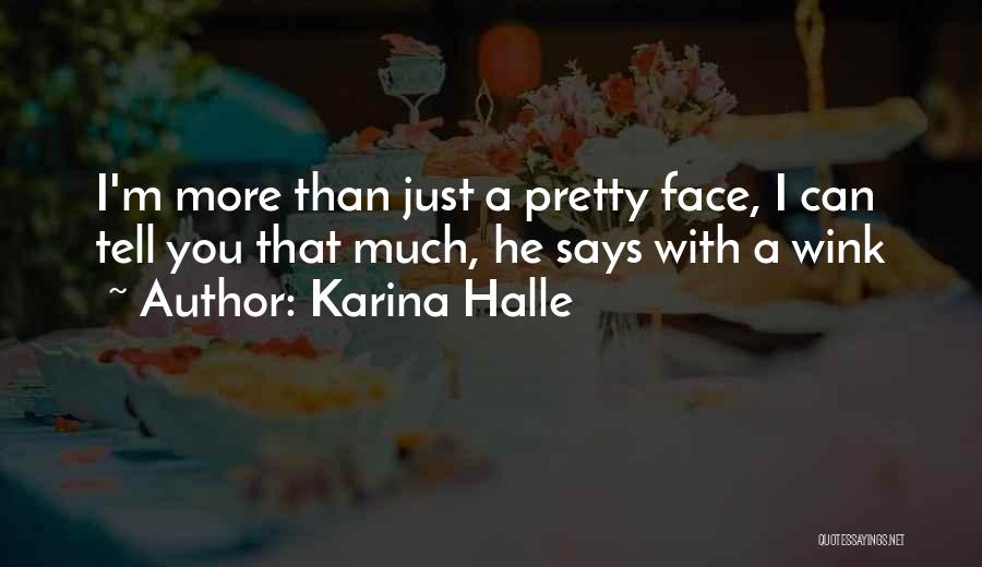 Karina Halle Quotes: I'm More Than Just A Pretty Face, I Can Tell You That Much, He Says With A Wink