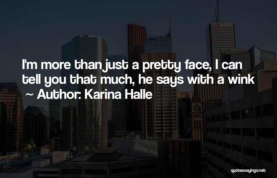 Karina Halle Quotes: I'm More Than Just A Pretty Face, I Can Tell You That Much, He Says With A Wink