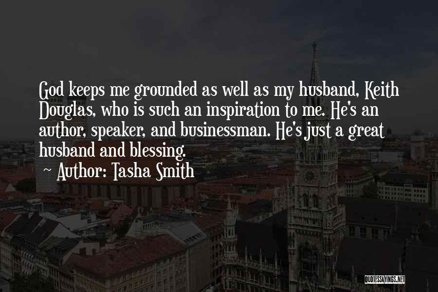 Tasha Smith Quotes: God Keeps Me Grounded As Well As My Husband, Keith Douglas, Who Is Such An Inspiration To Me. He's An