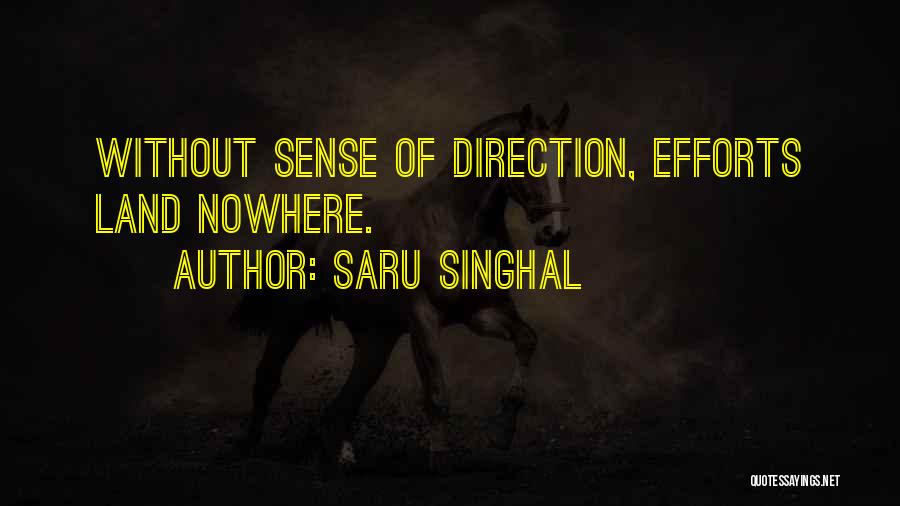 Saru Singhal Quotes: Without Sense Of Direction, Efforts Land Nowhere.