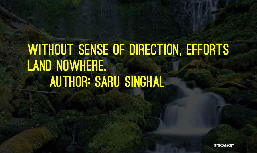 Saru Singhal Quotes: Without Sense Of Direction, Efforts Land Nowhere.