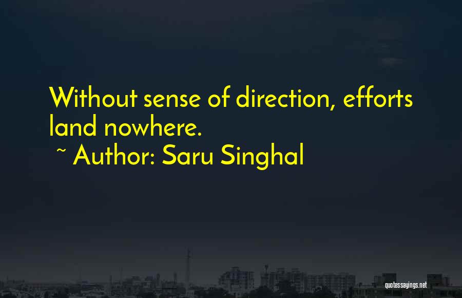 Saru Singhal Quotes: Without Sense Of Direction, Efforts Land Nowhere.