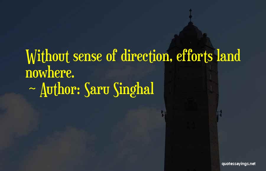 Saru Singhal Quotes: Without Sense Of Direction, Efforts Land Nowhere.