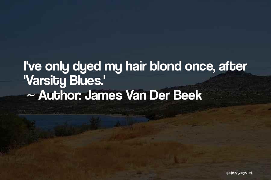 James Van Der Beek Quotes: I've Only Dyed My Hair Blond Once, After 'varsity Blues.'