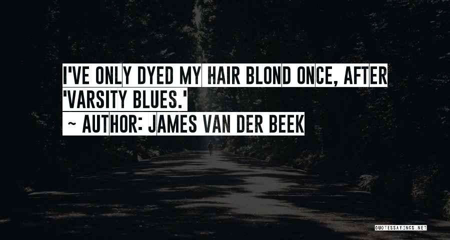 James Van Der Beek Quotes: I've Only Dyed My Hair Blond Once, After 'varsity Blues.'