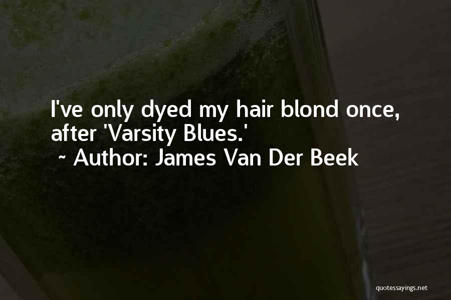 James Van Der Beek Quotes: I've Only Dyed My Hair Blond Once, After 'varsity Blues.'