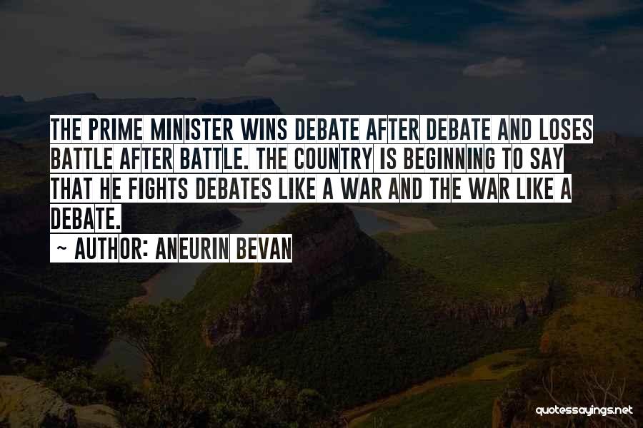 Aneurin Bevan Quotes: The Prime Minister Wins Debate After Debate And Loses Battle After Battle. The Country Is Beginning To Say That He