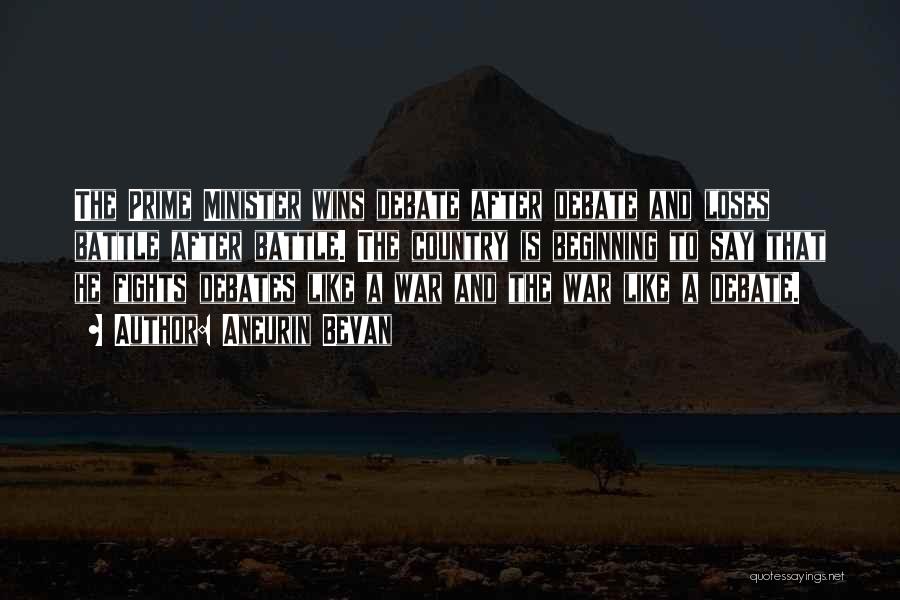 Aneurin Bevan Quotes: The Prime Minister Wins Debate After Debate And Loses Battle After Battle. The Country Is Beginning To Say That He