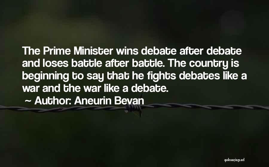 Aneurin Bevan Quotes: The Prime Minister Wins Debate After Debate And Loses Battle After Battle. The Country Is Beginning To Say That He