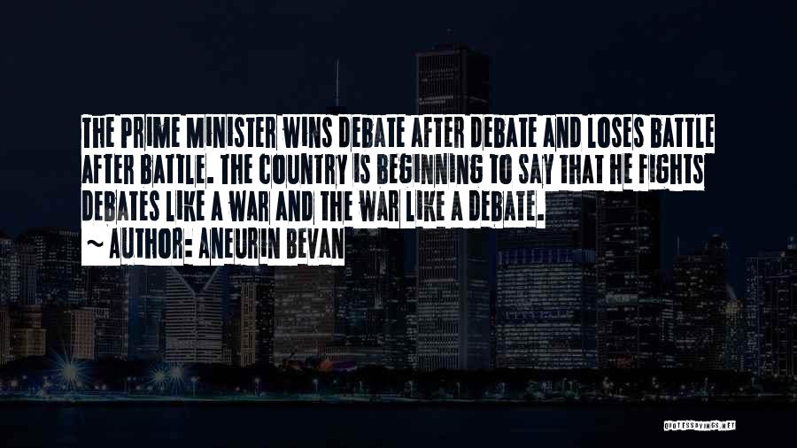 Aneurin Bevan Quotes: The Prime Minister Wins Debate After Debate And Loses Battle After Battle. The Country Is Beginning To Say That He