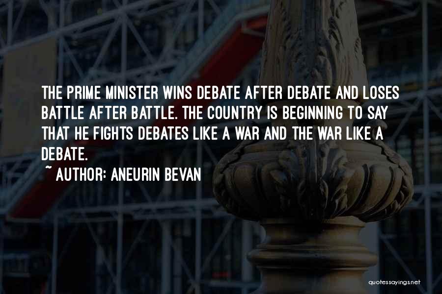 Aneurin Bevan Quotes: The Prime Minister Wins Debate After Debate And Loses Battle After Battle. The Country Is Beginning To Say That He