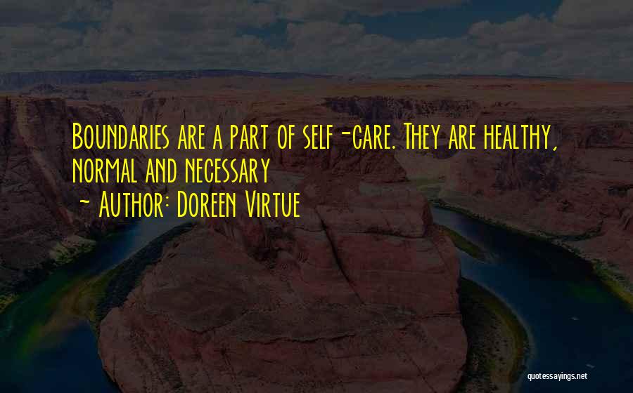 Doreen Virtue Quotes: Boundaries Are A Part Of Self-care. They Are Healthy, Normal And Necessary