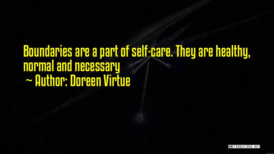 Doreen Virtue Quotes: Boundaries Are A Part Of Self-care. They Are Healthy, Normal And Necessary