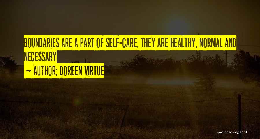 Doreen Virtue Quotes: Boundaries Are A Part Of Self-care. They Are Healthy, Normal And Necessary